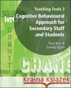 Teaching Tools 3: Cognitive Behavioural Approach for Secondary Staff and Students 3 Tina Rae 9781906517335