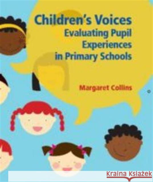 Children's Voices: Evaluating Pupil Experiences in Primary Schools Collins, Margaret 9781906517373