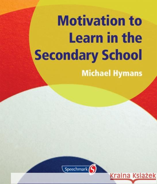 Motivation to Learn in the Secondary School Michael Hymans 9781906517427 Optimus Education