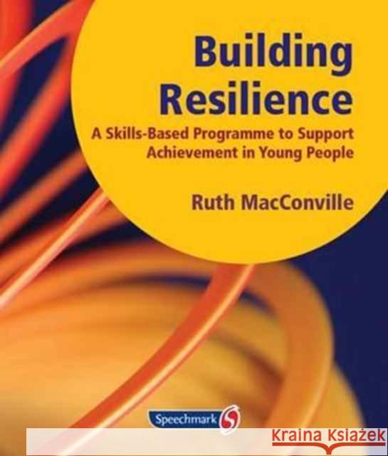 Building Resilience: A Skills Based Programme to Support Achievement in Young People Macconville, Ruth 9781906517519