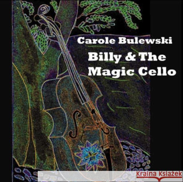 Billy and the Magic Cello Carole Bulewski Carole Bulewski 9781906529024 Jtt Publishing