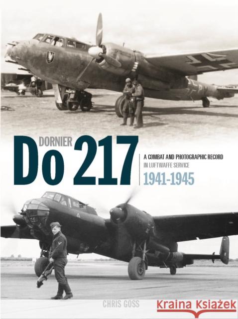The Dornier Do 217: A Combat and Photographic Record in Luftwaffe Service 1941-1945 Chris Goss 9781906537586 Crecy Publishing