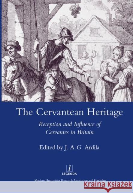 The Cervantean Heritage: Reception and Influence of Cervantes in Britain J. a. G. Ardila 9781906540036