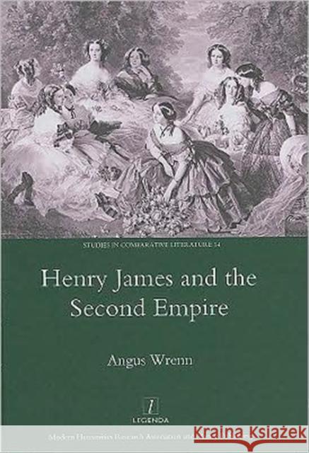 Henry James and the Second Empire Angus Wrenn 9781906540074 Legenda