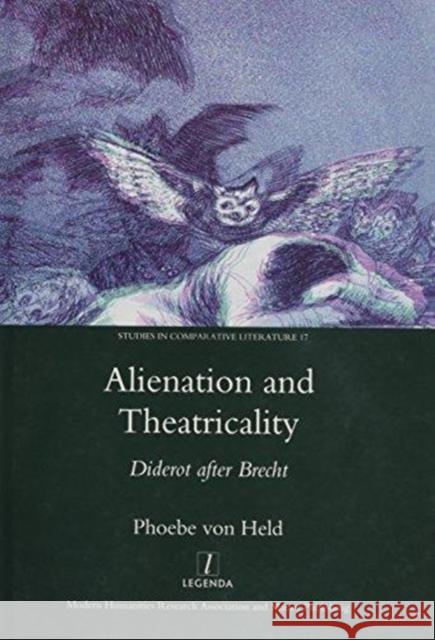 Alienation and Theatricality: Diderot After Brecht Held, Phoebevon 9781906540128 Legenda