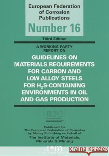 Guidelines on Materials Requirements for Carbon and Low Alloy Steels: For H2s-Containing Environments in Oil and Gas Production Moss, William 9781906540333 Maney Materials Science