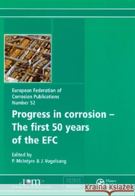 The Progress in Corrosion - The First 50 Years of the Efc McIntyre, Paul 9781906540340 Maney Materials Science