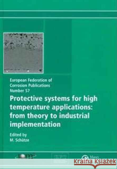 Protective Systems for High Temperature Applications Efc 57: From Theory to Industrial Implementation Schutze, M. 9781906540357