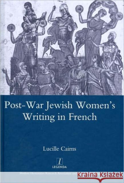 Post-War Jewish Women's Writing in French Cairns, Lucille 9781906540401 Maney Publishing