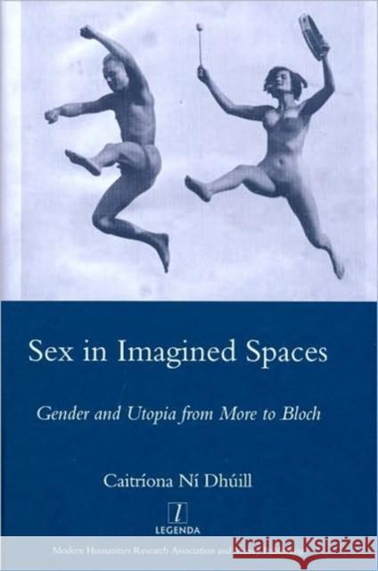 Sex in Imagined Spaces: Gender and Utopia from More to Bloch Dhuill, Caitriona 9781906540418