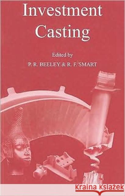 Investment Casting P. R. Beeley R. F. Smart 9781906540579 Maney Materials Science