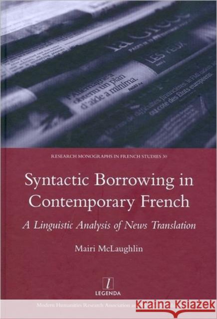 Syntactic Borrowing in Contemporary French: A Linguistic Analysis of News Translation Malaughlin, Mairi 9781906540661 Legenda