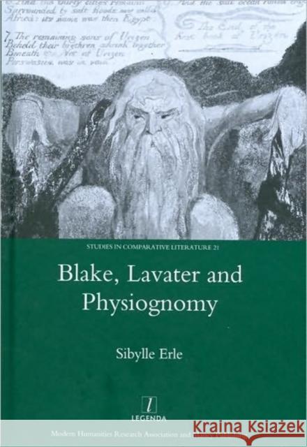 Blake, Lavater, and Physiognomy Sibylle Erle 9781906540692 Legenda