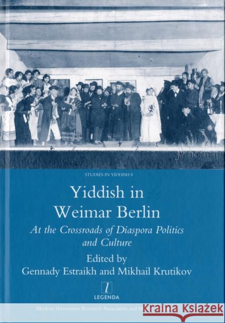 Yiddish in Weimar Berlin: At the Crossroads of Diaspora Politics and Culture Estraikh, Gennady 9781906540708