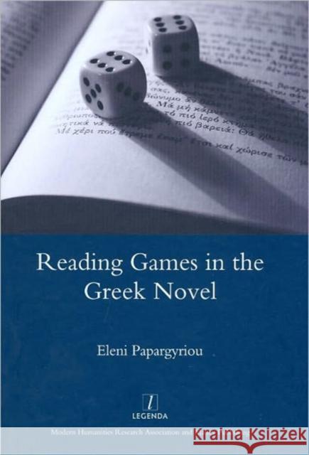 Reading Games in the Greek Novel Eleni Papargyriou 9781906540838