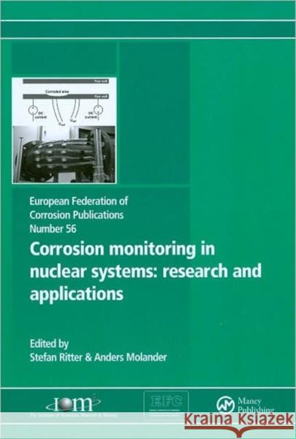 Corrosion Monitoring in Nuclear Systems Efc 56: Research and Applications Ritter, Stefan 9781906540982 Maney Publishing