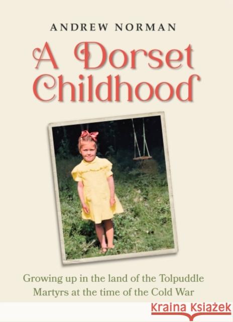 A Dorset Childhood Andrew Norman 9781906551537 Halsgrove