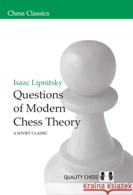 Questions of Modern Chess Theory: A Soviet Classic Isaac Lipnitsky 9781906552039 0