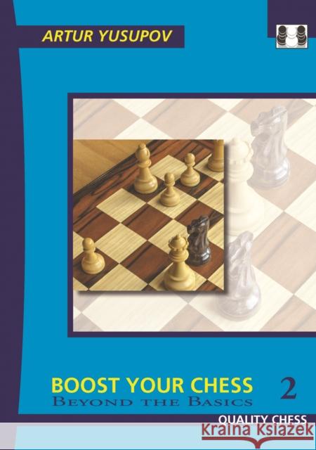 Boost your Chess 2: Beyond the Basics Artur Yusupov 9781906552435