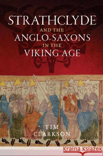 Strathclyde and the Anglo-Saxons in the Viking Age Tim Clarkson 9781906566784 John Donald Publishers Ltd