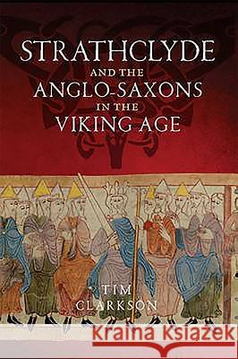 The Strathclyde and the Anglo-Saxons in the Viking Age Tim Clarkson 9781906566784 Scottish Book Source