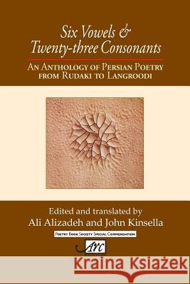 Six Vowels & Twenty-three Consonants: An Anthology of Persian Poetry from Rudaki to Langroodi Alizadeh, Ali 9781906570576 Arc Publications