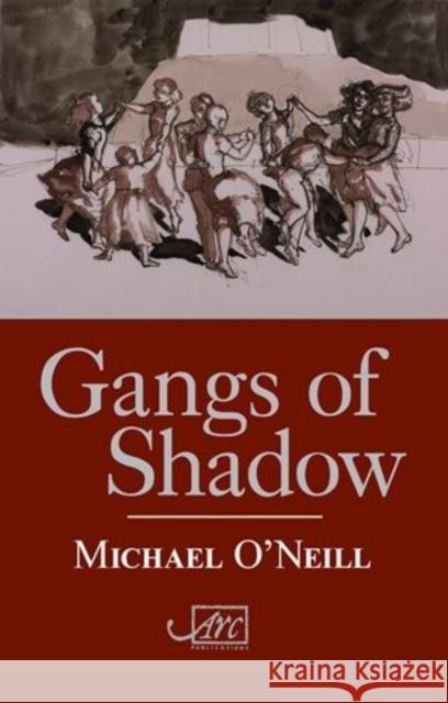 Gangs of Shadow Michael O'Neill 9781906570644 Arc Publications