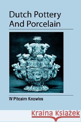 Dutch Pottery And Porcelain William Pitcair 9781906600037 Jeremy Mills Publishing