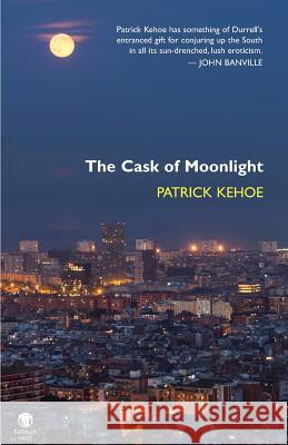 The Cask of Moonlight Patrick Kehoe 9781906614959