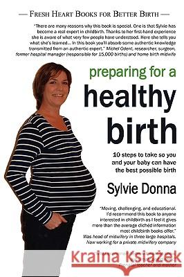 Preparing for a Healthy Birth (American Edition) Sylvie Donna Betty-Anne Daviss Michel Odent 9781906619015 Fresh Heart Publishing