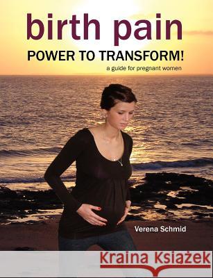 Birth Pain: Power to Transform! Schmid, Verena 9781906619213 Fresh Heart Publishing
