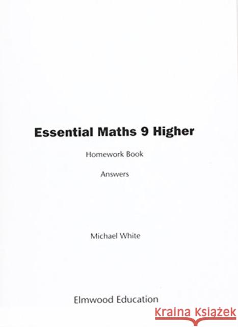 Essential Maths 9 Higher Homework Book Answers Michael White 9781906622534