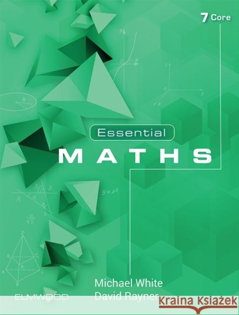 Essential Maths 7 Core Michael White David Rayner  9781906622732 Elmwood Education Limited