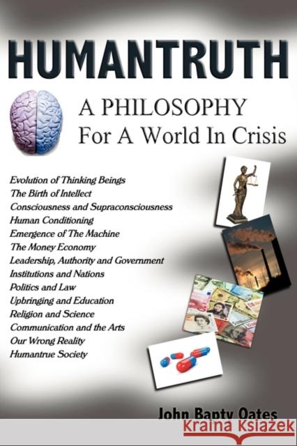 Humantruth: A Philosophy for a World in Crisis Oates, John Bapty 9781906628116 0