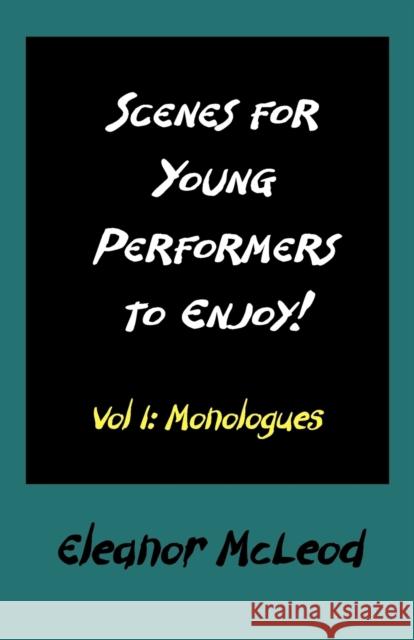 Scenes for Young Performers to Enjoy: Vol I, Monologues McLeod, Eleanor 9781906628413