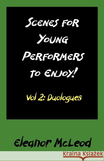 Scenes for Young Performers to Enjoy: Vol II, Duologues McLeod, Eleanor 9781906628468 Checkpoint Press