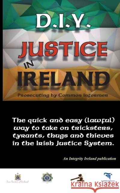 D.I.Y. JUSTICE IN IRELAND - Prosecuting by Common Informer Manning, Stephen T. 9781906628734 CheckPoint Press