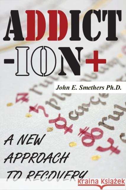 Addiction: A New Approach to Recovery John E. Smethers 9781906628758 CheckPoint Press