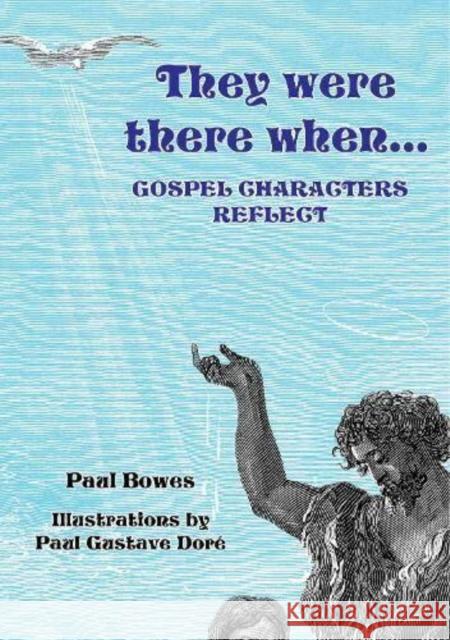 They Were There When...Gospel Characters Reflect Paul Bowes 9781906632182 Book Castle Publishing