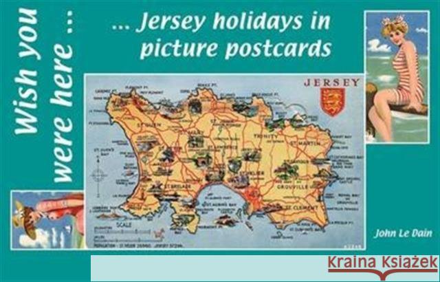 Wish You Were Here: Jersey Holidays in Picture Postcards John Le Dain 9781906641634 ELSP
