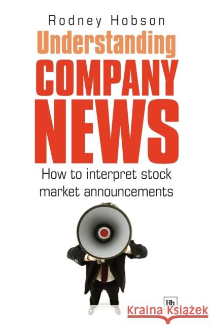 Understanding Company News : How to Interpret Stock Market Announcements Rodney Hobson 9781906659226