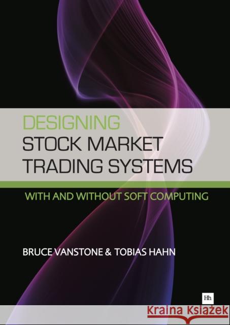 Designing Stock Market Trading Systems: With and Without Soft Computing Vanstone, Bruce 9781906659585 Harriman House