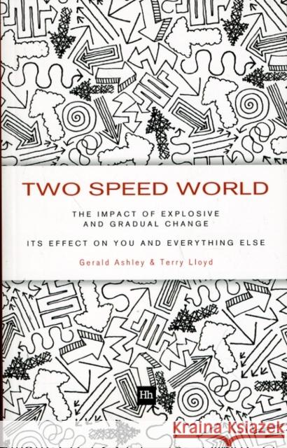 Two Speed World: The Impact of Explosive and Gradual Change - Its Effect on You and Everything Else Gerald Ashley 9781906659707