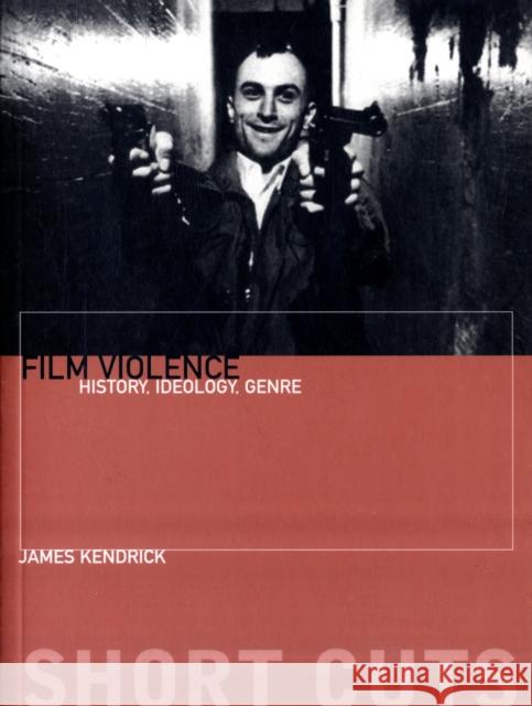 Film Violence: History, Ideology, Genre Kendrick, Jim 9781906660260 0