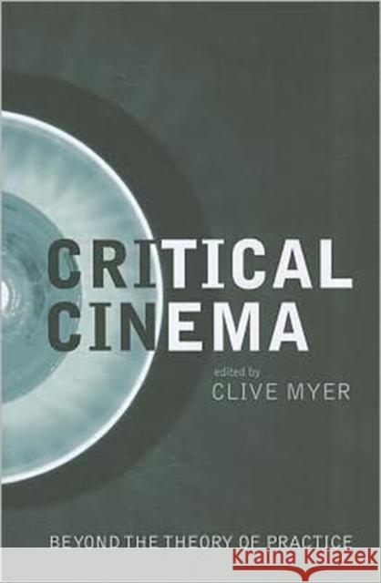 Critical Cinema: Beyond the Theory of Practice Myer, Clive 9781906660369