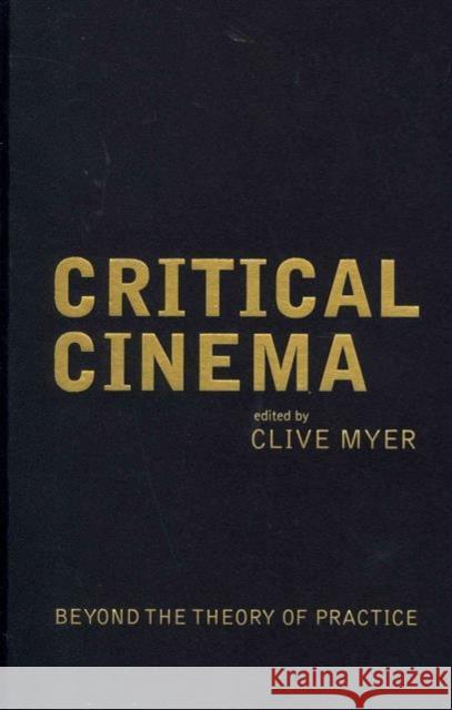 Critical Cinema: Beyond the Theory of Practice Myer, Clive 9781906660376 0