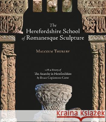 The Herefordshire School of Romanesque Sculpture Thurlby, Malcolm|||Coplestone-Crow, Bruce 9781906663728 