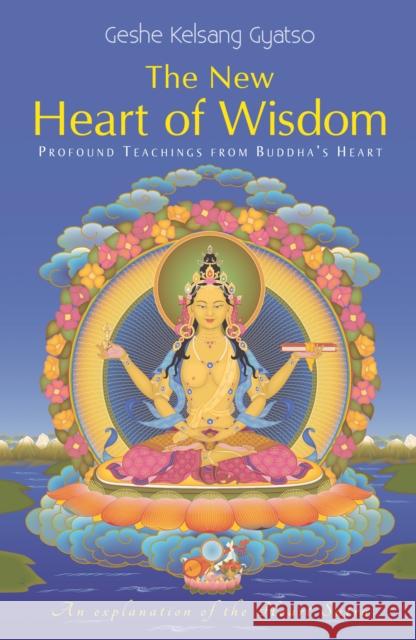 The New Heart of Wisdom: Profound Teachings from Buddha's Heart Geshe Kelsang Gyatso 9781906665050