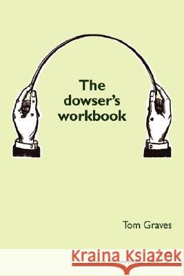 The Dowser's Workbook Graves, T. S. 9781906681067 Tetradian