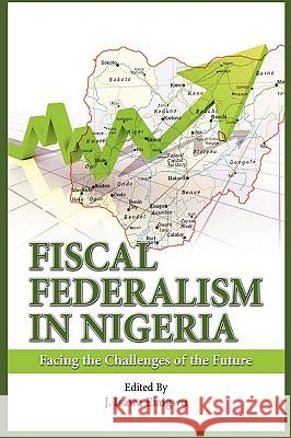 Fiscal Federalism in Nigeria: Facing the Challenges of the Future Elaigwu, Isawa J. 9781906704032 Adonis & Abbey Publishers